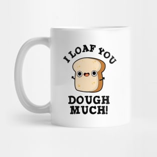 I Love You Dough Much Cute Baking Bread Pun Mug